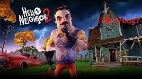 Hello neighbor 2 Interesting glitch/bug? (alpha 1.5) part 2