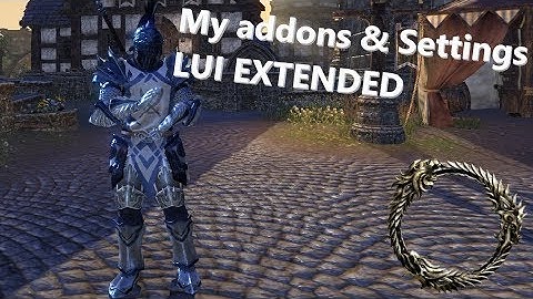 ESO l My addons, LUI Extended, my settings & how to set it up