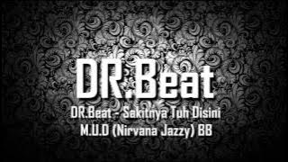 DR.Beat - Sakitnya Tuh Disini M.U.D (Nirvana Jazzy) BB