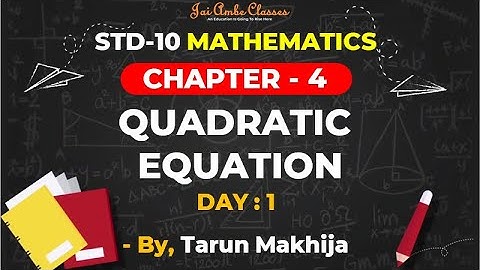 STD-10 MATHEMATICS [CHAPTER 4] [QUADRATIC EQUATION] [DAY-1] - By, Tarun Makhija [Jai Ambe Classes]