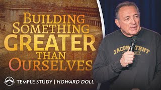 Building Something Greater than Ourselves | Howard Doll | Jacob's Tent