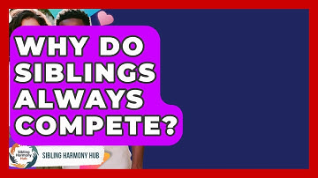 Why Do Siblings Always Compete? - Sibling Harmony Hub