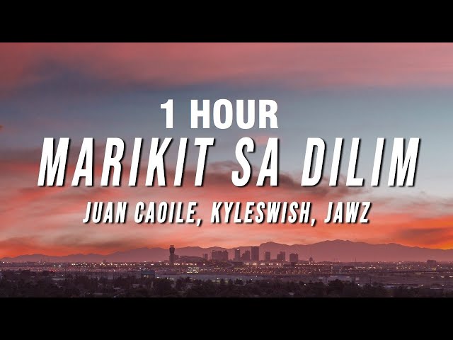 [1 HOUR] Juan Caoile u0026 Kyleswish - Marikit Sa Dilim (Lyrics) ft. JAWZ class=