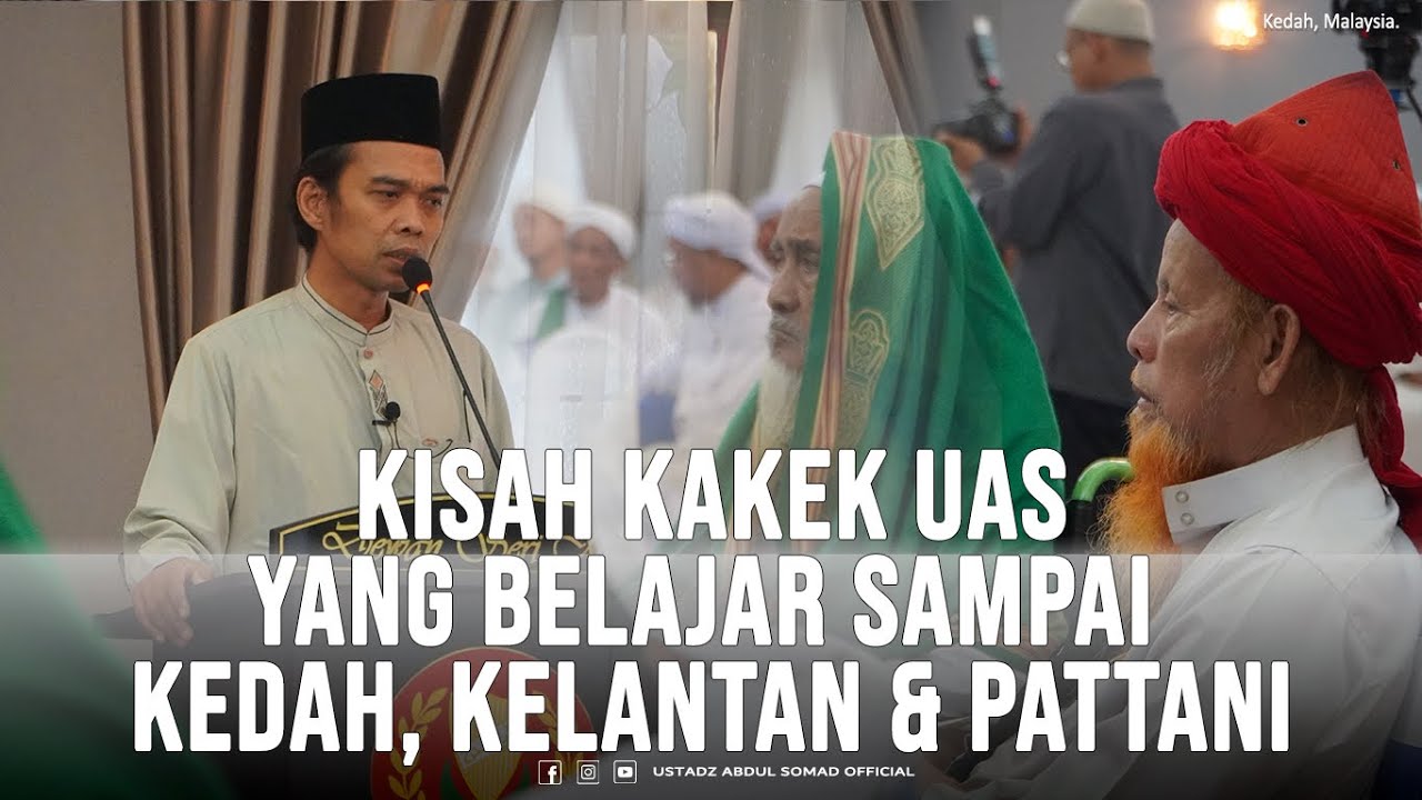 Kisah Kakek UAS Yang Belajar Sampai Kedah, Kelantan & Pattani | Kedah, Malaysia