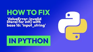 how to fix  valueerror: invalid literal for int() with base 16: 'input_string... in python