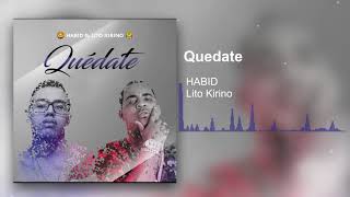 Смотреть клип #Litokirino Quédate - Habid, Lito Kirino (Prod. Eg Music)