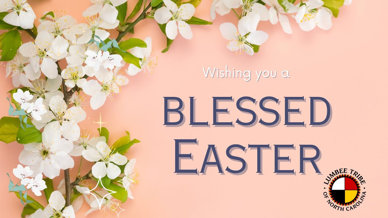 Lumbee Tribal Chairman John L. Lowery Wishes You and Your Family a Blessed Easter. 