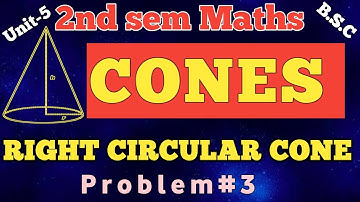 RIGHT CIRCULAR CONE PROBLEMS/problem#3/CONES/unit-5/2nd sem/bsc1st year maths