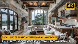 The Allure of Rustic Mediterranean Home Decor: A Visual Tour of Timeless and Enchanting Designs