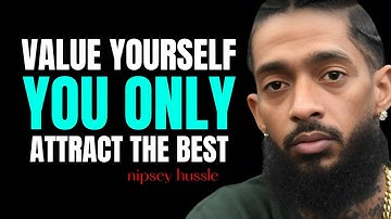 Als je jezelf waardeert, trek je de besten aan || Nipsey Hussle