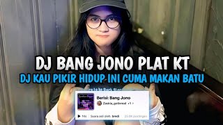 Dj Kau Pikir Hidup Ini Cuma Makan Batu Dj Bang Jono Plat Kt Viral Tiktok 2025