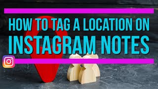 How to tag a location on Instagram notes