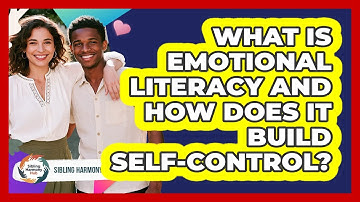 What Is Emotional Literacy And How Does It Build Self-control? - Sibling Harmony Hub