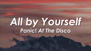 Panic! At The Disco - All by Yourself (Lyrics)