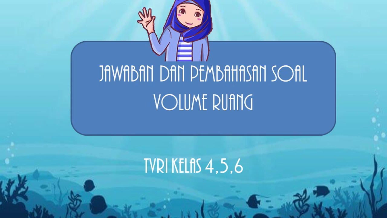VOLUME BANGUN RUANG JAWABAN SOAL MATEMATIKA TVRI JUMAT 15 VOLUME BANGUN RUANG JAWABAN SOAL MATEMATIKA TVRI JUMAT 15