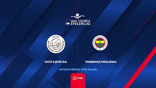 Hatay Bşehi̇r Bld - Fenerbahçe Parolapara Axa Sigorta Efeler Ligi