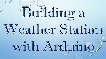 Building a Weather Station with Arduino