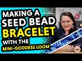 Ep18: Making a Seed Bead Bracelet with the Mini-Goddess Loom