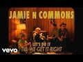 Jamie N Commons - Let's Do It Till We Get It Right