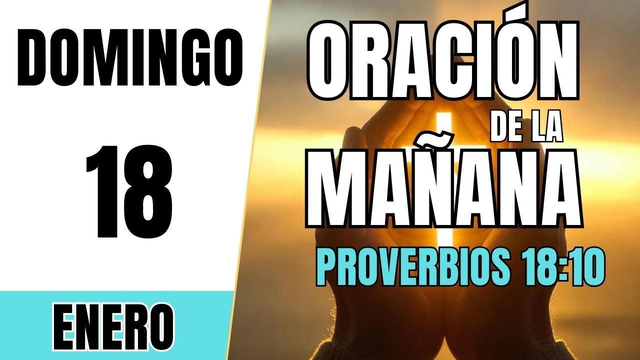 ORACIÓN DE LA MAÑANA DE HOY | Domingo 18 de Enero 2026 | Proverbios 