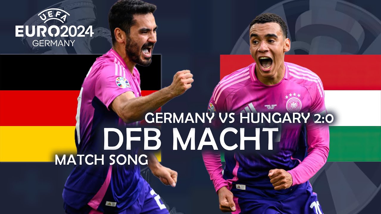 DFB Macht - Germany vs Hungary 2:0 (UEFA EURO 2024 MATCH SONG) - YouTube