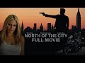 North Of The City (2018) | Crime Movie | Full Movie