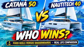 WHO WINS? Catana 50 vs Nautitech 40! + Fixed Keel Vs Daggerboards Compared.  S6#38.