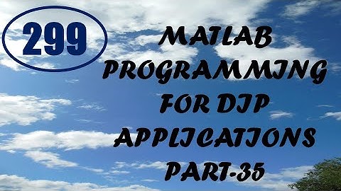 CME | Lecture-299 | MATLAB Programming for DIP Applications Part-35