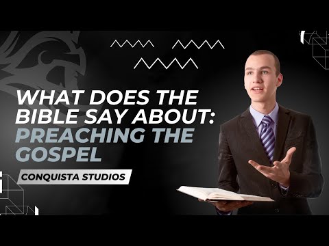 What does the Bible say about preaching the Gospel? | Conquista Studios