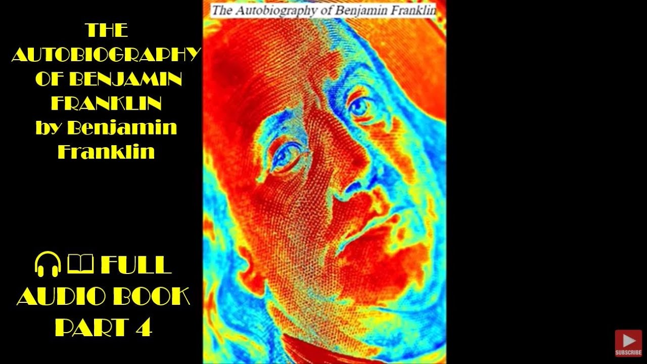 THE AUTOBIOGRAPHY OF BENJAMIN FRANKLIN PART 4 by Benjamin Franklin ������ ������ FULL AUDIO BOOK - YouTube