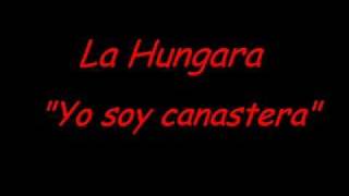 Video thumbnail of "La Hungara - Yo soy canastera"