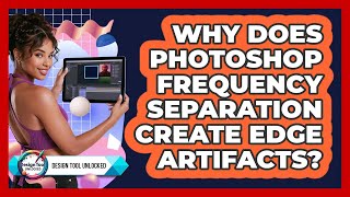 Why Does Photoshop Frequency Separation Create Edge Artifacts? - Design Tool Unlocked