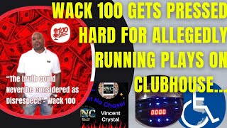 WACK 100 GETS PRESSED HARD FOR ALLEGEDLY RUNNING PLAYS ON CLUBHOUSE! DO U THINK THEY ARE REACHING?🤔🍿