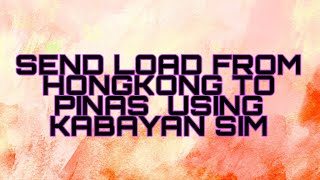 SEND LOAD USING  KABAYAN SIM FROM HONGKONG TO PHILIPPINES #hongkonglife #ofwhongkong #send