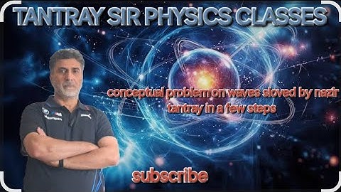 CONCEPTUAL PROBLEM ON WAVES SOLVED BY NAZIR TANTRAY IN A FEW STEPS #NEET #IIT #JEE #PHYSICS