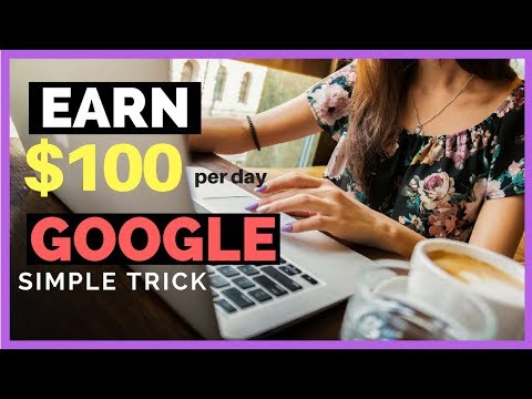 MAKE $100 PER DAY FROM GOOGLE WITH THIS ONE TRICK 2018! SIMPLE