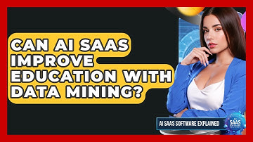 Can AI SaaS Improve Education With Data Mining? - AI SaaS Software Explained