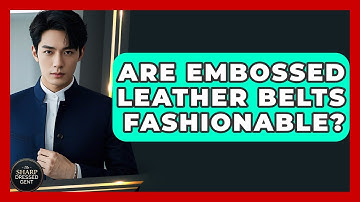 Are Embossed Leather Belts Fashionable? - The Sharp Dressed Gent