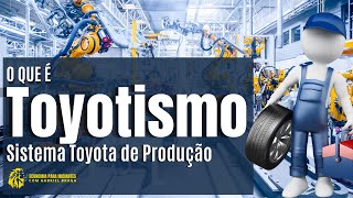 O que é e como funciona o TOYOTISMO | Sistema TOYOTA de Produção