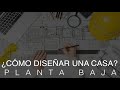 ¿CÓMO DISEÑAR UNA CASA? | PLANTA BAJA