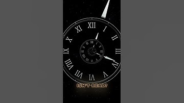 Time is Real or Just an illusion?
