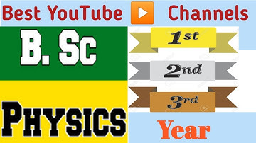 Best Youtube Channels for BSC PHYSICS 1st, 2nd & 3rd Year. Complete Physics.