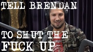 TELL BRENDAN TO SHUT THE F*%K UP ABOUT IT