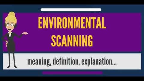 What is ENVIRONMENTAL SCANNING? What does ENVIRONMENTAL SCANNING mean?