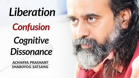 Liberation, confusion, cognitive dissonance || Acharya Prashant (2019)