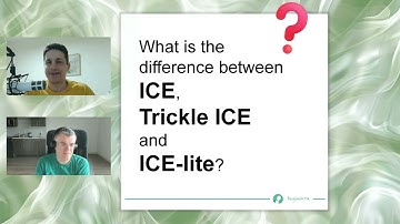 What is the difference between ICE, Trickle ICE and ICE lite?