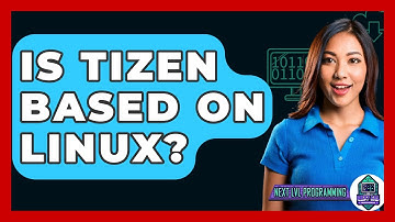 Is Tizen Based On Linux? - Next LVL Programming