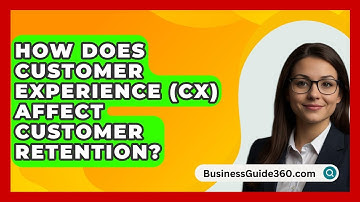How Does Customer Experience (CX) Affect Customer Retention? - BusinessGuide360.com