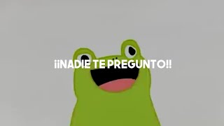 Video thumbnail of "La ranita del meme :) | NADIE TE PREGUNTO letra | Sol Pereyra | Musica Shida XD"