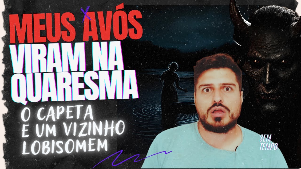 O QUE meus AVÓS VIRAM na QUARESMA? LOBISOMENS, FANTASMAS e o PRÓPRIO CAPETA! | Sem Tempo Canal